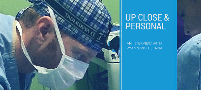 Up close and personal: An interview with Ryan Wright, CRNA